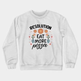 Resolution Eat More Pizza Crewneck Sweatshirt